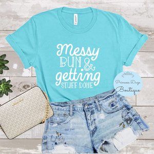 Messy Bun & Getting Stuff Done Graphic Tee Shirt